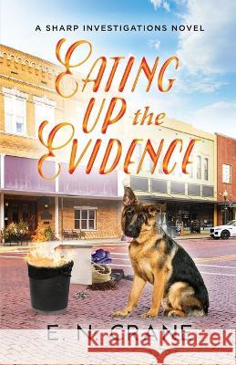 Eating Up the Evidence E N Crane   9781957539096 Perry Dog Publishing - książka