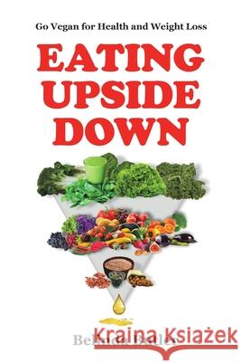 Eating Upside Down: Go Vegan for Health and Weight Loss Belinda Butler 9781483403632 Lulu Publishing Services - książka