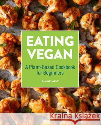 Eating Vegan: A Plant-Based Cookbook for Beginners Dianne Wenz 9781646117543 Rockridge Press - książka