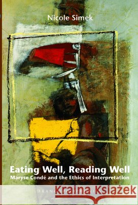 Eating Well, Reading Well : Maryse Conde and the Ethics of Interpretation Nicole Simek 9789042023277 Rodopi - książka