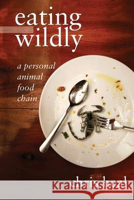 eating wildly: a personal animal food chain Chris Heal 9781916194465 Chris Heal - książka