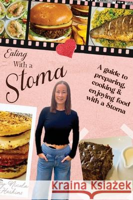 Eating with a Stoma: A guide to preparing, cooking & enjoying food with a Stoma Nicola Haskins 9781787921009 Paragon Publishing - książka