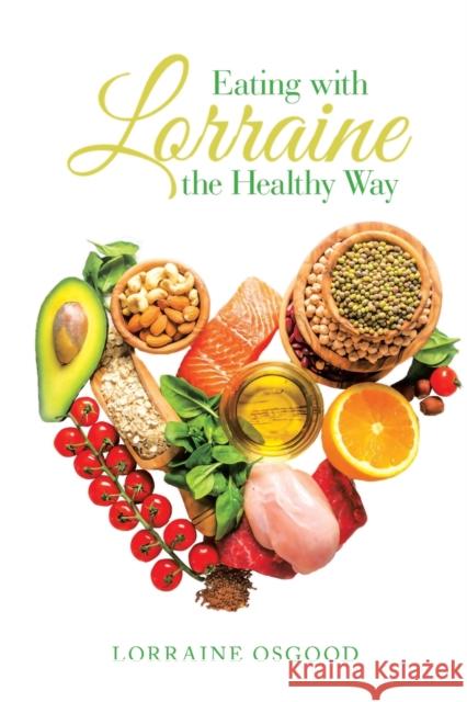 Eating with Lorraine the Healthy Way Lorraine Osgood 9781684740437 Lulu Publishing Services - książka