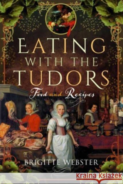 Eating with the Tudors: Food and Recipes Brigitte Webster 9781399092593 Pen & Sword Books Ltd - książka