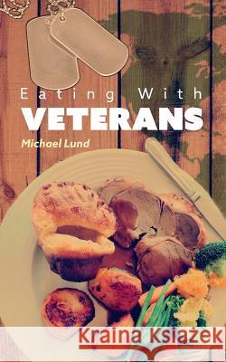 Eating with Veterans Michael Lund John Lund 9781596301009 Beachhouse Books - książka