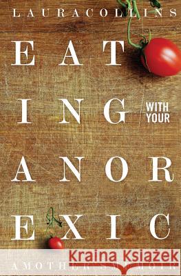 Eating With Your Anorexic: A Mother's Memoir Bulik, Cynthia M. 9780692329955 Biscotti Press - książka