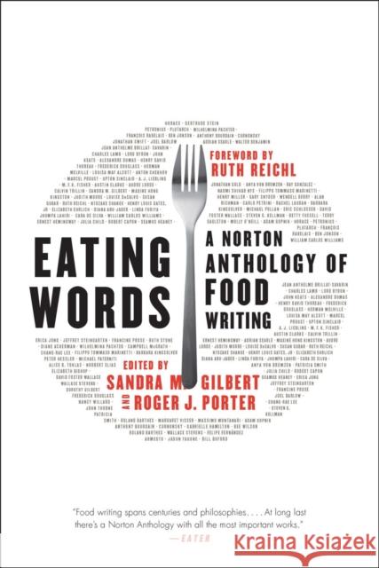 Eating Words: A Norton Anthology of Food Writing Gilbert, Sandra M.; Porter, Roger J.; Reichl, Ruth 9780393239843 John Wiley & Sons - książka