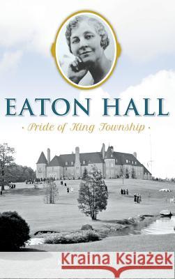 Eaton Hall: Pride of King Township Kelly Rachelle Mathews Steve Pellegrini 9781540213549 History Press Library Editions - książka