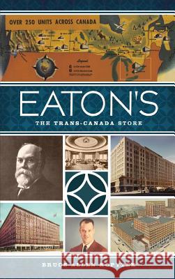 Eaton's: The Trans-Canada Store Bruce Allen Kopytek 9781540209122 History Press Library Editions - książka