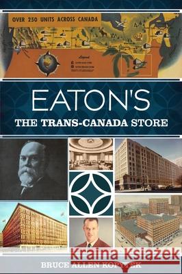 Eaton's: The Trans-Canada Store Bruce Allen Kopytek 9781626192195 History Press - książka