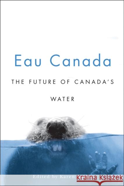 Eau Canada: The Future of Canada's Water Bakker, Karen 9780774813396 University of British Columbia Press - książka