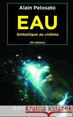 EAU fantastique au cinéma Alain Pelosato 9782915512717 Sfm Editions - książka