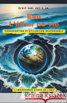 Eau: l'elixir de Vie Ary S, Jr   9798223277958 Ary S. Jr - książka