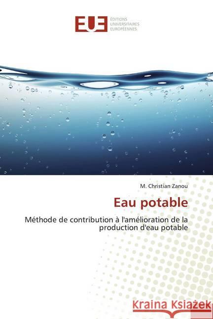 Eau potable : Méthode de contribution à l'amélioration de la production d'eau potable Zanou, M. Christian 9783841666253 Éditions universitaires européennes - książka