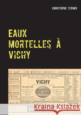 Eaux mortelles à Vichy Christophe Stener 9782322042883 Books on Demand - książka