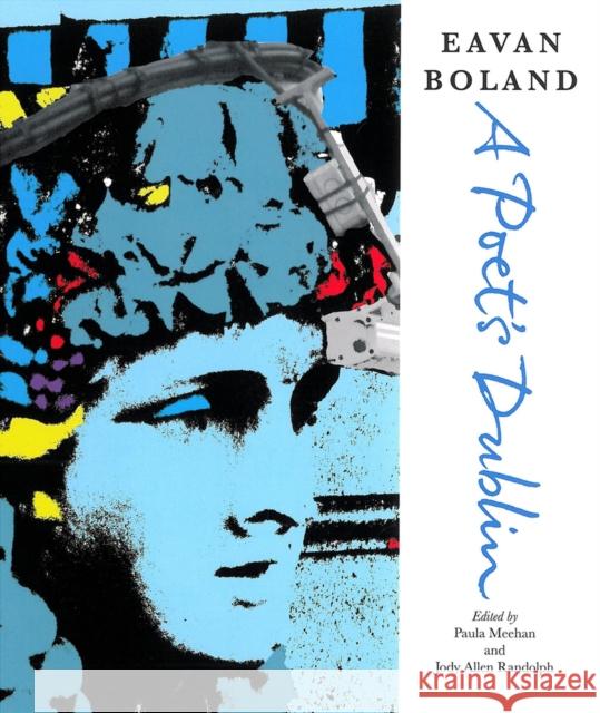 Eavan Boland: A Poet's Dublin Eavan Boland 9781847774477 CARCANET PRESS/PN REVIEW - książka