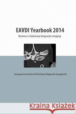 EAVDI Yearbook 2014: Reviews in Veterinary Diagnostic Imaging Martig, Sandra 9780992812218 European Association of Veterinary Diagnostic - książka