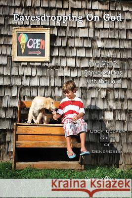 Eavesdropping on God: Book 11: One Man's Conversations with the Lord; Gifts of Generosity David Jeffers 9781548884024 Createspace Independent Publishing Platform - książka