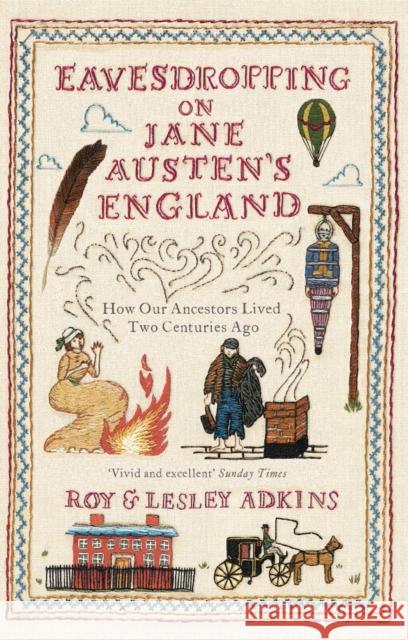 Eavesdropping on Jane Austen's England: How our ancestors lived two centuries ago Roy & Lesley Adkins 9780349138602 Little, Brown Book Group - książka