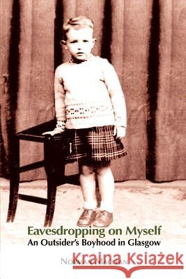 Eavesdropping on Myself: An Outsider's Boyhood in Glasgow Norman MacLean 9781907676710 Grace Note - książka
