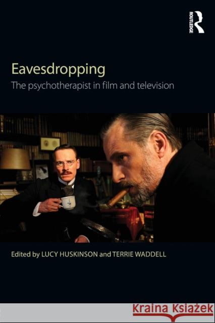 Eavesdropping: The Psychotherapist in Film and Television Lucy Huskinson Terrie Waddell 9780415814102 Routledge - książka