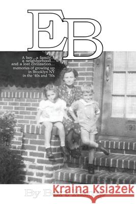 EB: A boy...a family...a neighborhood....and a lost civilization...memories of growing up in Brooklyn, NY in the '40s and Kemp, Bert 9780595091096 iUniverse - książka