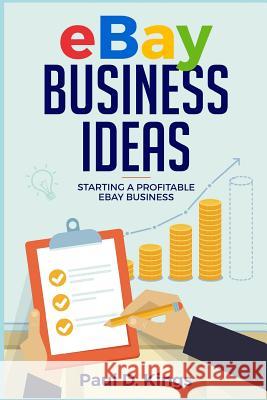 Ebay Business Ideas: Starting A Profitable Ebay Business Paul D Kings 9781520872650 Independently Published - książka