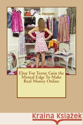 Ebay For Teens: Gain the Mental Edge To Make Real Money Online Tummala J. D., Crystal 9781979139366 Createspace Independent Publishing Platform - książka