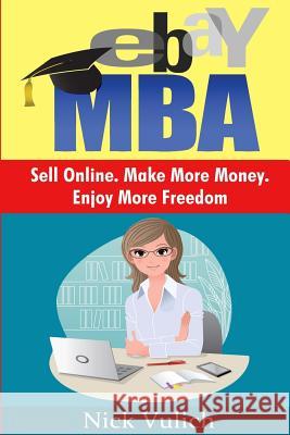 Ebay MBA: Sell Online. Make More Money. Enjoy More Freedom. Nick Vulich 9781542612074 Createspace Independent Publishing Platform - książka