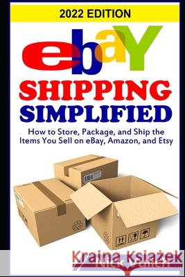 eBay Shipping Simplified: How to Store, Package, and Ship the Items You Sell on eBay, Amazon, and Etsy Nick Vulich 9781500683849 Createspace Independent Publishing Platform - książka