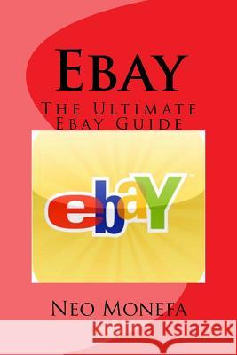 Ebay: The Ultimate Ebay Guide Neo Monefa 9781519768612 Createspace Independent Publishing Platform - książka