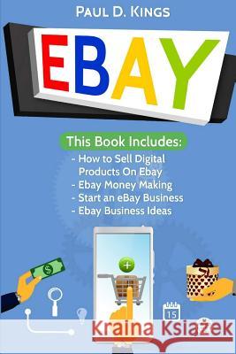EBay: This Book Includes - How to Sell Digital Products On Ebay, Ebay Money Making, Start an eBay Business, Ebay Business Id Kings, Paul D. 9781547082599 Createspace Independent Publishing Platform - książka