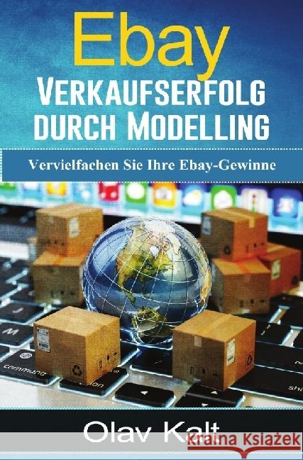 Ebay-Verkaufserfolg durch Modelling : Vervielfachen Sie Ihre Ebay-Gewinne Kalt, Olav 9783741839429 epubli - książka