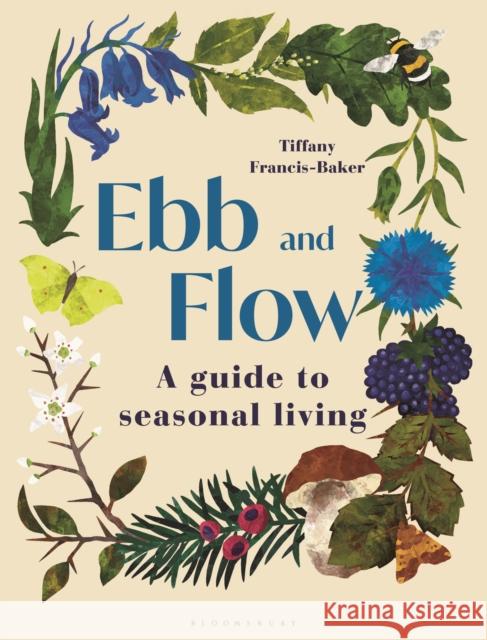 Ebb and Flow: A Guide to Seasonal Living Tiffany Francis-Baker 9781399405744 Bloomsbury Publishing PLC - książka
