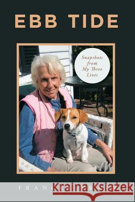 Ebb Tide: Snapshots from My Three Lives Frances Train 9781532069567 iUniverse - książka