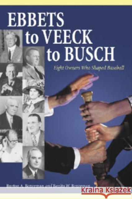 Ebbets to Veeck to Busch: Eight Owners Who Shaped Baseball Boxerman, Burton A. 9780786415625 McFarland & Company - książka