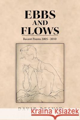 Ebbs and Flows: Present Poems 2005 - 2010 Resnik, David 9781465336927 Xlibris Corporation - książka