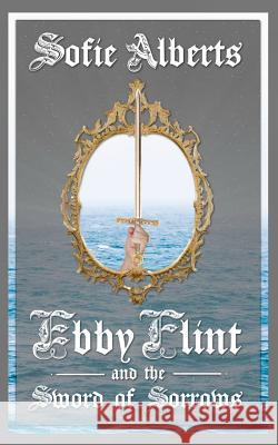 Ebby Flint and the Sword of Sorrows William Taylor Dina Shoham Sofie Alberts 9781533385178 Createspace Independent Publishing Platform - książka