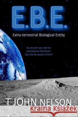 E.B.E.: Extra-terrestrial Biological Entity Nelson, T. John 9781536872873 Createspace Independent Publishing Platform - książka