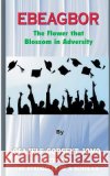 Ebeagbor (the Flower that Blossom in Adversity) Jomo, Osajele Godsent 9781718729865 Createspace Independent Publishing Platform