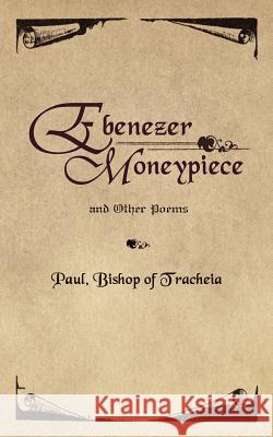 Ebenezer Moneypiece: And Other Poems Paul Bishop of Tracheia 9781847484697 New Generation Publishing - książka