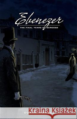 Ebenezer: The Final Years of Scrooge Donna Lee Howell 9780981509181 Anomalos Publishing - książka