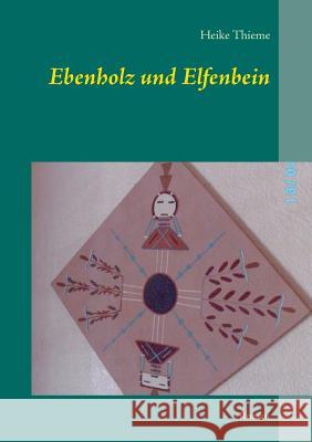 Ebenholz und Elfenbein: Roman Thieme, Heike 9783746074177 Books on Demand - książka