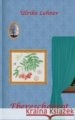 Ebereschenrot Ulrike Lehner 9783695195176 Bod - Books on Demand - książka