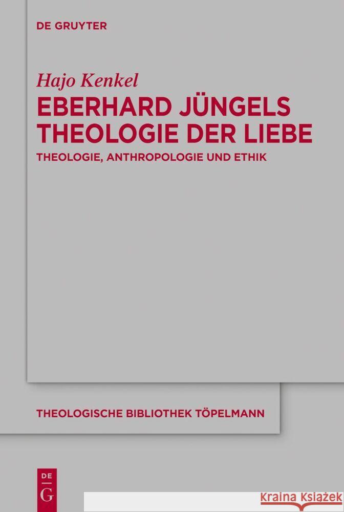 Eberhard J?ngels Theologie Der Liebe: Theologie, Anthropologie Und Ethik Hajo Kenkel 9783111601564 de Gruyter - książka