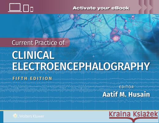 Ebersole's Current Practice of Clinical Electroencephalography Aatif M. Husain 9781975183752 Wolters Kluwer Health - książka