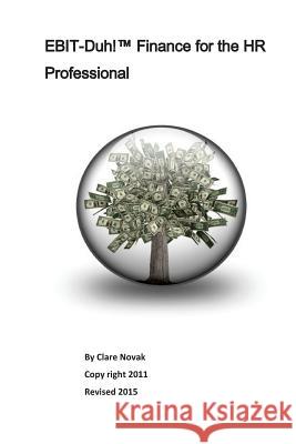 EBIT-Duh! Finance for the HR Professional Novak, Clare 9781516990269 Createspace Independent Publishing Platform - książka