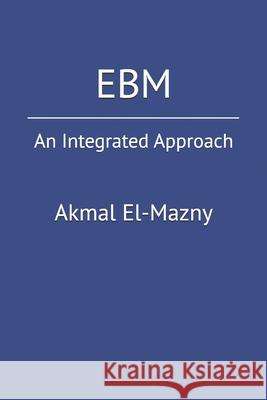 Ebm: An Integrated Approach Akmal El-Mazny 9798329663037 Independently Published - książka