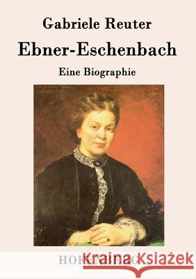 Ebner-Eschenbach: Eine Biographie Gabriele Reuter 9783843094665 Hofenberg - książka