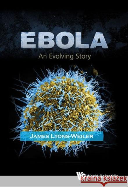 Ebola: An Evolving Story James Lyons-Weiler 9789814675925 World Scientific Publishing Company - książka